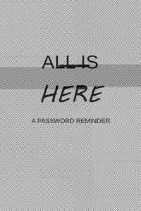 All Is Here a Password Reminder
