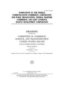 Nominations to the Federal Communications Commission, Corporation for Public Broadcasting, Federal Maritime Commission, and Saint Lawrence Seaway Development Corporation