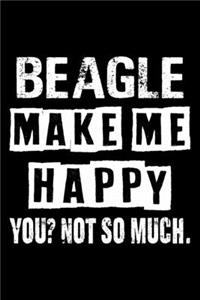 Beagle Make Me Happy You Not So Much