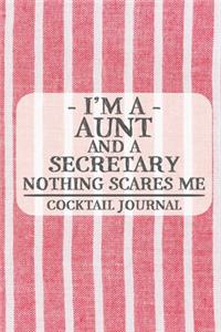 I'm a Aunt and a Secretary Nothing Scares Me Cocktail Journal