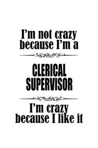 I'm Not Crazy Because I'm A Clerical Supervisor I'm Crazy Because I like It