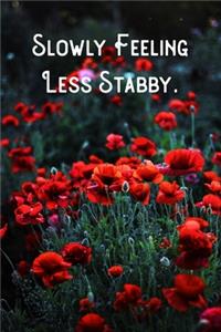 Slowly Feeling Less Stabby.