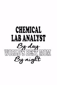 Chemical Lab Analyst By Day World's Best Mom By Night