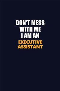 Don't Mess With Me Because I Am An Executive Assistant