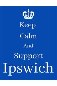 Keep Calm And Support Ipswich