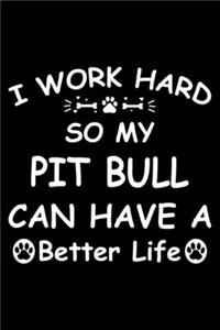 I Work Hard So My Pit bull Can Have A Better Life