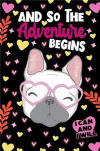 And So The Adventure Begins I Can and I Will French Bulldog Notebook