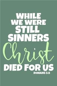 While We Were Still Sinners Christ Died For Us - Romans 5