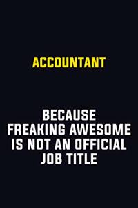 Accountant Because Freaking Awesome Is Not An Official Job Title