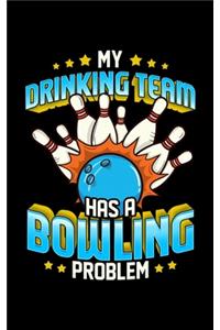 My Drinking Team Has a Bowling Problem
