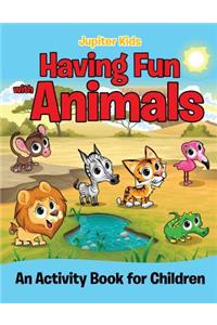 Having Fun with Animals (An Activity Book for Children)