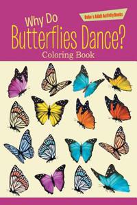 Why Do Butterflies Dance? Coloring Book