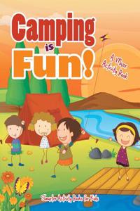 Camping Is Fun! a Maze Activity Book