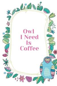 Owl I Need Is Coffee