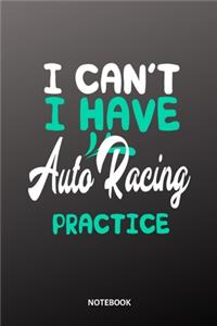 I can´t I have auto racing practice Notebook