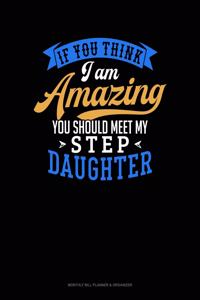 If You Think I Am Amazing You Should Meet My Step Daughter