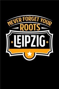 Leipzig Never Forget your Roots