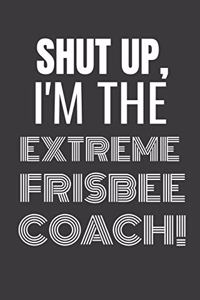 Shut Up I'm the Extreme Frisbee Coach