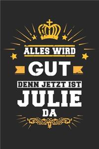 Alles wird gut denn jetzt ist Julie da