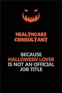 Healthcare Consultant Because Halloween Lover Is Not An Official Job Title