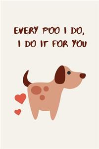 Every poo I do, I do it for you