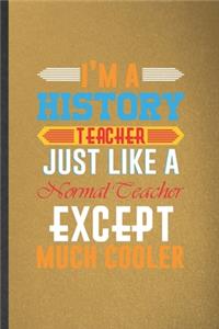 I'm a History Teacher Just Like a Normal Teacher Except Much Cooler