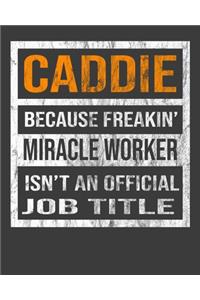 Caddie Because Freakin' Miracle Worker Is Not An Official Job Title