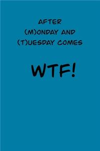 After (M)onday and (T)usedays comes WTF!