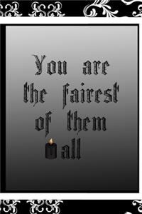 You Are The Fairest Of Them All