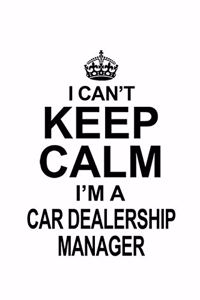 I Can't Keep Calm I'm A Car Dealership Manager