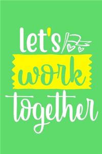 Let's Work Together: Blank Lined Notebook: Teammate Team Gift Journal 6x9 - 110 Blank Pages - Plain White Paper - Soft Cover Book