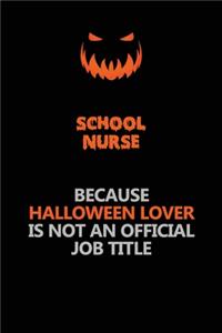 school nurse Because Halloween Lover Is Not An Official Job Title