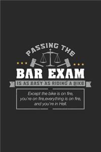 Passing The Bar Exam Is As Easy As Riding A Bike Except the bike is on fire, you're on fire, everything is on fire, and you're in hell.