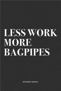 Less Work More Bagpipes