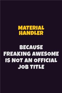 Material handler, Because Freaking Awesome Is Not An Official Job Title