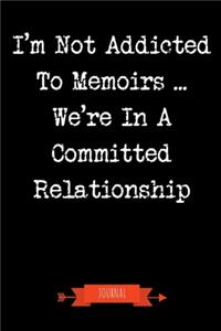 I'm Not Addicted To Memoirs We're In A Committed Relationship Journal