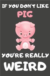 If You Don't Like Pig You're Really Weird