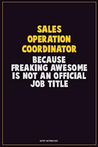 Sales Operation Coordinator, Because Freaking Awesome Is Not An Official Job Title