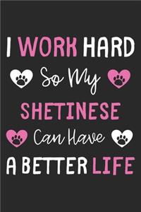 I Work Hard So My Shetinese Can Have A Better Life