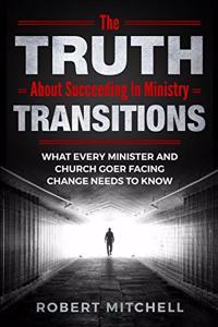 Truth About Succeeding In Ministry Transitions