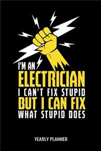 I'm An Electrician I Cant't Fix Stupid But I Can Fix What Stupid Does Yearly Planner