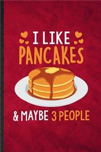I Like Pancakes Maybe 3 People