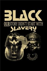 Black, Ourstory Didn't Start With Slavery