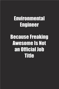 Environmental Engineer Because Freaking Awesome Is Not an Official Job Title.