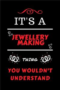 It's A Jewellery Making Thing You Wouldn't Understand
