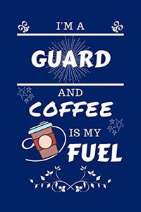 I'm A Guard And Coffee Is My Fuel