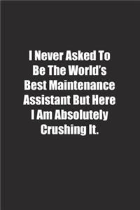 I Never Asked To Be The World's Best Maintenance Assistant But Here I Am Absolutely Crushing It.