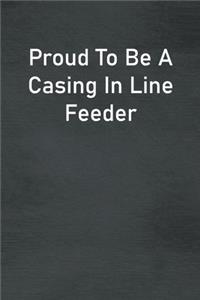 Proud To Be A Casing In Line Feeder