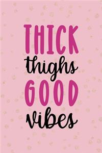 Thick Thighs Good Vibes