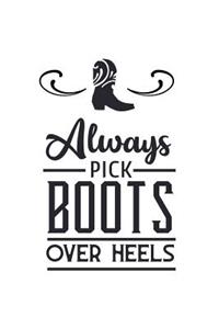 Always Pick Boots Over Heels: Cowgirl Lovers 150 Lined Journal Pages Planner Diary Notebook with Cowgirl Country Western Boot and High Heel Shoe Quote on the Cover